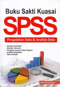 Buku Sakti Kuasai SPSS : Pengolahan Data dan Analisis Data