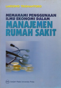 Memahami Penggunaan Ilmu Ekonomi Dalam Manajemen Rumah Sakit