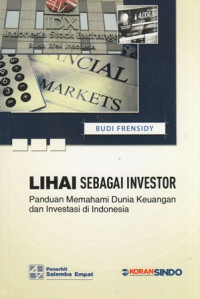 Lihai Sebagai Investor : Panduan Memahami Dunia Keuangan dan Investasi