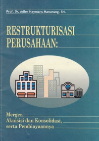 Restrukturisasi Perusahaan : Merger, Akuisisi dan Konsolidasi, serta Pembiayaan