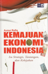 Kemajuan Ekonomi Indonesia : Isu Strategis, Tantangan, dan Kebijakan