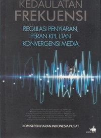 Kedaulatan Frekuensi : Regulasi Penyiaran, Peran KPI, Dan Konvergensi Media