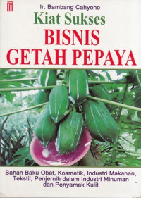 Kiat Sukses Bisnis Getah Pepaya