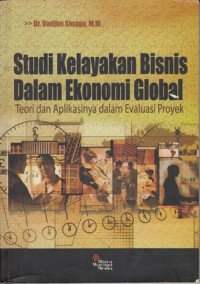 Sistem Kelayakan Bisnis dalam Ekonomi Global:Teori dan Aplikasinya dalam Evaluasi Proyek