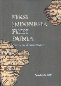 Fiksi Indonesia . Fiksi Dunia : Esai-esai Kesusastraan