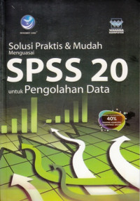 Solusi Praktis dan Mudah Menguasai SPSS 20 untuk Pengolahan Data