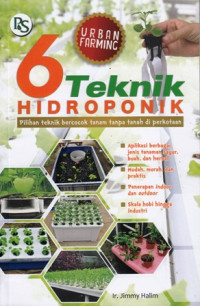 Enam Teknik Hidroponik : Pilihan Teknik Bercocok Tanam Tanpa Tanah di Perkotaan