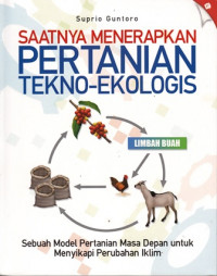 Saatnya Menerapkan Pertanian Tekno-Ekologis: Sebuah Model Pertanian Masa Depan Untuk Menyikapi Perubahan Iklim