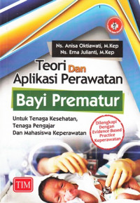 Teori Dan Aplikasi Perawatan Bayi Prematur untuk Tenaga Kesehatan, Tenaga Pengajar Dan Mahasiswa Keperawatan