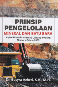 Prinsip Pengelolaan Mineral Dan Batu Bara : Kajian Filosofis Terhadap Undang-Undang Nomor 4 Tahun 2009