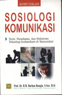 Sosiologi Komunikasi : Teori, Paradigma, Dan Diskusi Teknologi Komunikasi Di Masyarakat