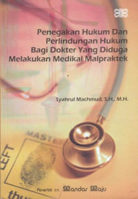 Penegakan Hukum dan Perlindungan Hukum Bagi Dokter Yang Diduga Melakukan Medikal Malpraktek