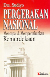 Pergerakan Nasional : Mencapai dan Mempertahankan Kemerdekaan