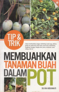 Tips dan Trik Membuahkan Tanaman Buah dalam Pot