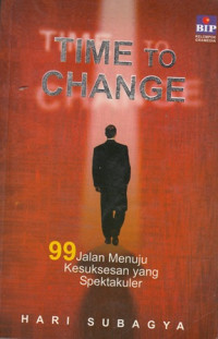 Time To Change : 99 Jalan Menuju Kesuksesan Yang Spektakuler