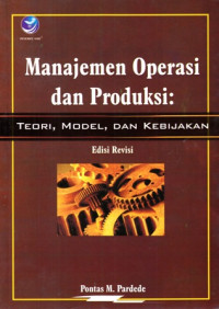 Manajemen Operasi dan Produksi : Teori, Model dan Kebijakan