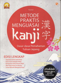 Metode Praktis Menguasai Kanji : Dasar-dasar Pemahaman Tulisan Jepang