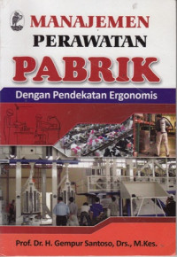 Manajemen Perawatan Pabrik: Dengan Pendekatan Ergonomis