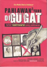 Pahlawan-pahlawan yang digugat:Tafsir Kontroversi sang pahlawan