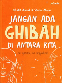 Jangan Ada Ghibah Diantara Kita : no gossip, no prejudice!