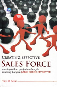 Creating Effective Sales Force: Meningkatkan Penjualan dengan rancang bangun Sales Force Effective