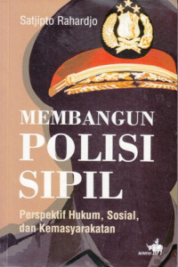 Membangun Polisi Sipil: Perspektif Hukum, Sosial, dan Kemasyarakatan