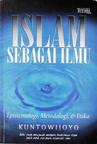 Islam Sebagai Ilmu: Epistemologi, Metodologi, & Etika