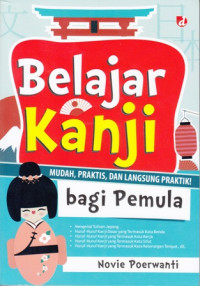 Belajar Bahasa Kanji: mudah,praktis dan langsung praktik bagi pemula