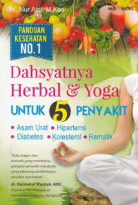 Dahsyatnya Herbal dan Yoga Untuk 5 Penyakit Asam Urat, Hipertensi, Diabetes, Kolestrol dan Rematik