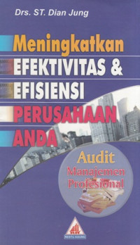 Meningkatkan Efektivitas & Efisiensi Perusahaan Anda : Audit Manajemen Profesional