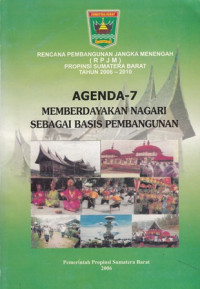 Rencana Pembangunan Jangka Menengah Propinsi Sumatera Barat Tahun 2006-2010 Agenda-7 Memberdayakan Nagari Sebagai Basis Pembangunan