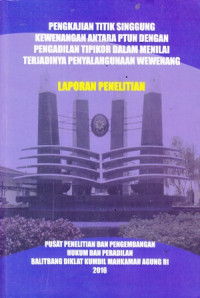 Laporan Penelitian : Pengkajian Titik Singgung Kewenangan Antara PTUN Dengan Pengadilan Tipikor Dalam Menilai Terjadinya Penyalahgunaan Wewenang