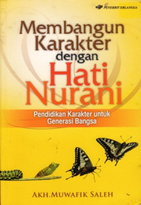 Membangun Karakter dengan Hati Nurani : Pendidikan Karakter untuk Generasi Bangsa