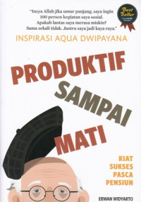 Produktif Sampai Mati Kiat Sukses Pasca Pensiun