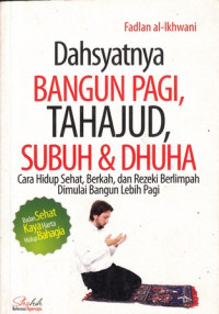 Dasyatnya Bangun Pagi, Tahajud, Subuh & Dhuha