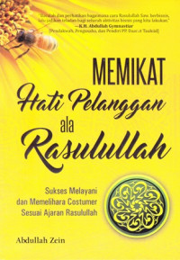 Memikat Hati Pelanggan ala Rasulullah: Sukses Melayani dan Memelihara Costumer Sesuai Ajaran Rasulullah