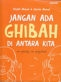 Jangan Ada Ghibah di Antara Kita : No gossip, No Prejudice!