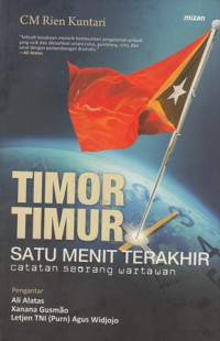 Timor Timur Satu Menit Terakhir : Catatan Seorang Wartawan