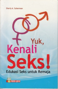 Yuk, Kenali Seks!: Edukasi Seks Untuk Remaja