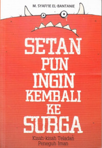 Setan Pun Ingin Kembali Ke Surga: Kisah-kisah Teladan Peneguh Iman