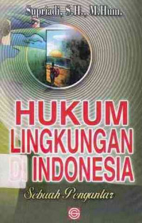 Hukum lingkungan di indonesia : sebuah pengantar / Supridi