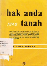 Hak Anda Atas Tanah / K. Wantjik Saleh