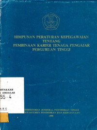 Himpunan Peraturan Kepegawaian Tentang Pembinaan Karier Tenaga Pengajar Perguruan Tinggi / Depdikbud