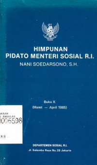 Himpunan Pidato Menteri Sosial R.I. Nani Soedarsono Buku X (Maret- April 1985)