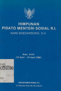 Himpunan Pidato Menteri Sosial R.I. Nani Soedarsono Buku XVIII (14 April- 25 April 1986)