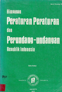 Himpunan peraturan-peraturan dan perundang undangan repubk indonesia / Harief Harahap