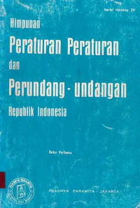 Himpunan Peraturan  Peraturan Dan Perundang- Undangan Republik Indonesia Buku Pertama