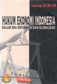 Hukum Ekonomi Indonesia Dalam Era Reformasi Dan Globalisasi