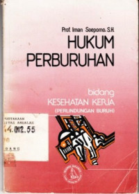 Hukum Perburuhan Bidang Kesehatan Kerja : Perlindungan Buruh / Iman Soepomo