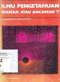 Ilmu Pengetahuan Idaman Atau Ancaman